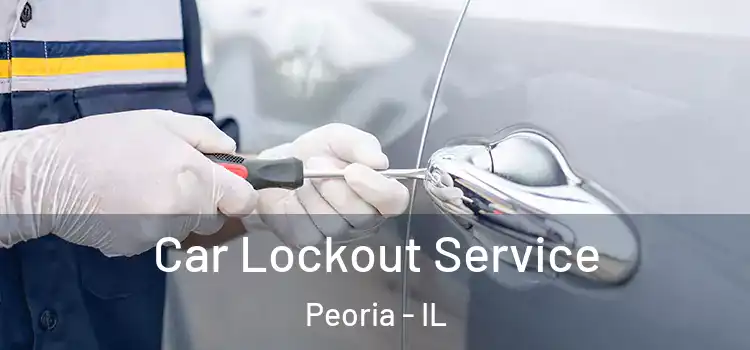  Car Lockout Service Peoria - IL