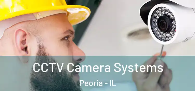 CCTV Camera Systems Peoria - IL