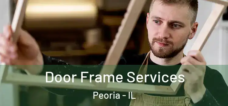  Door Frame Services Peoria - IL