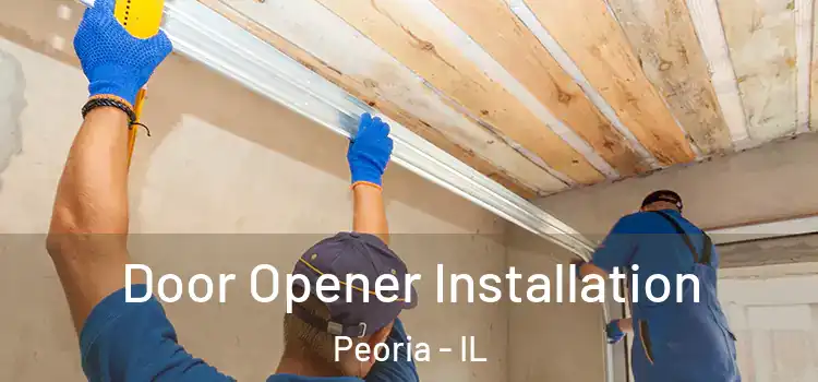  Door Opener Installation Peoria - IL