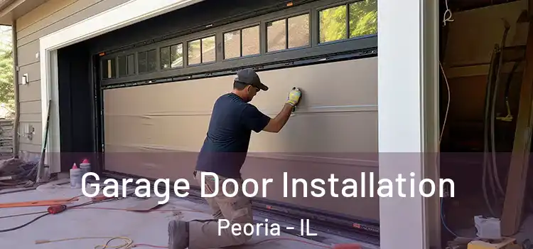  Garage Door Installation Peoria - IL