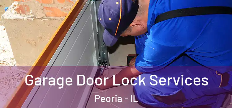  Garage Door Lock Services Peoria - IL