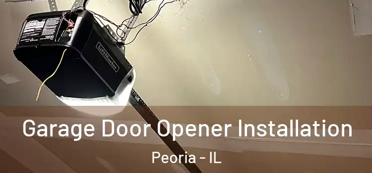  Garage Door Opener Installation Peoria - IL