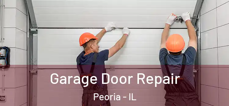  Garage Door Repair Peoria - IL