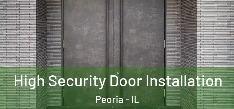  High Security Door Installation Peoria - IL