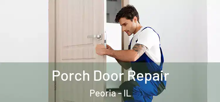  Porch Door Repair Peoria - IL