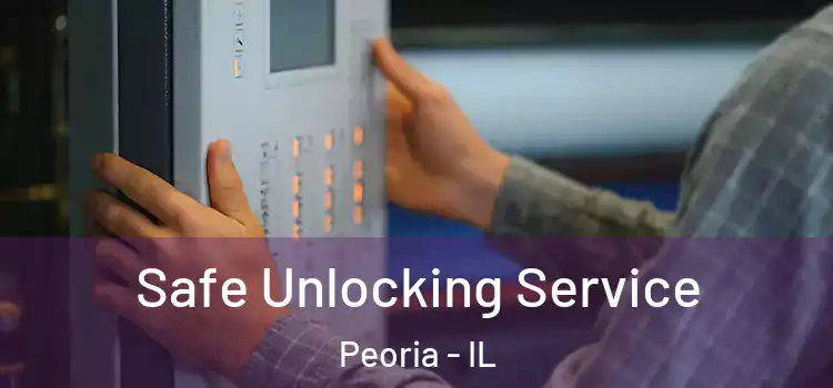Safe Unlocking Service Peoria - IL
