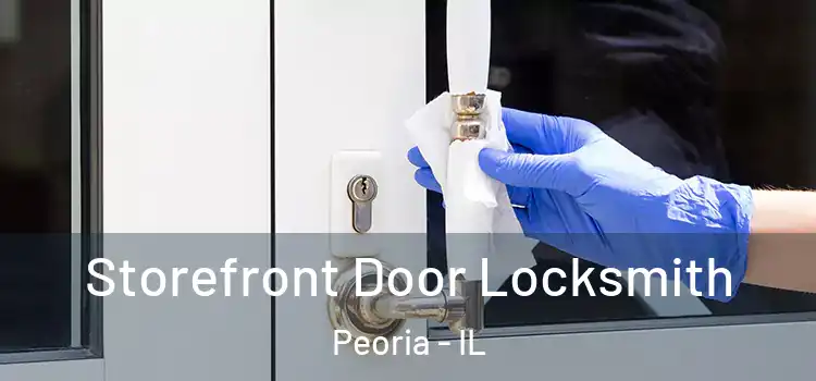  Storefront Door Locksmith Peoria - IL